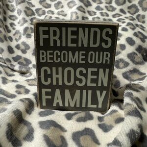 Friends Become Our Chosen Family 5x4x2 sign